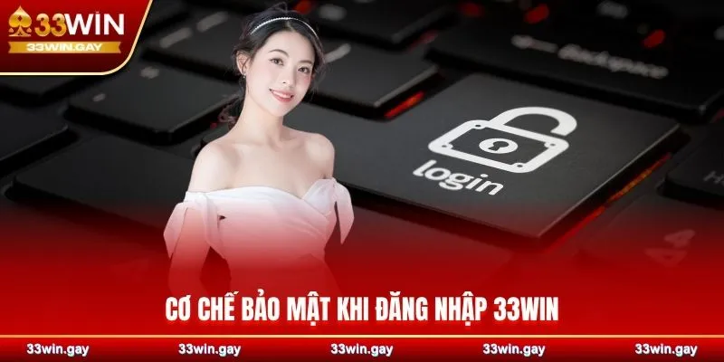 Hướng dẫn chi tiết cách đăng nhập 33WIN nhanh chóng 5 Cơ chế bảo mật khi đăng nhập 33WIN