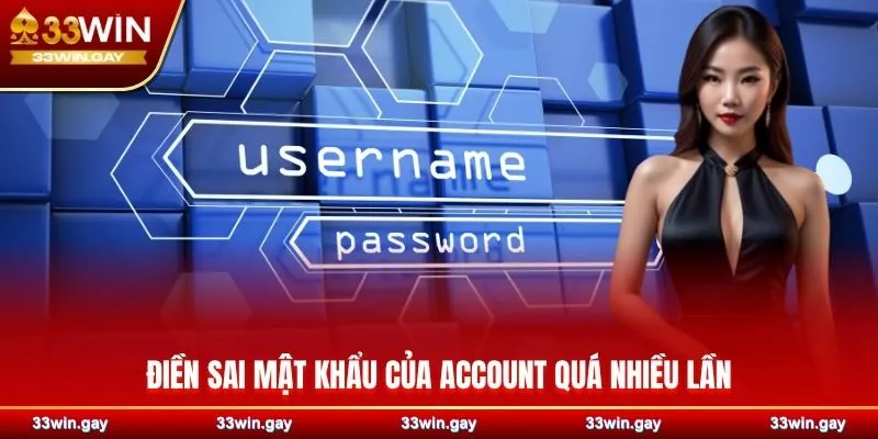 Hướng dẫn chi tiết cách đăng nhập 33WIN nhanh chóng 4 Điền sai mật khẩu của account quá nhiều lần