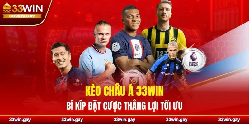 Kèo châu Á 33WIN – Bí kíp đặt cược thắng lợi tối ưu cho bet thủ 3 Kèo châu Á 33WIN – Bí kíp đặt cược thắng lợi tối ưu cho bet thủ